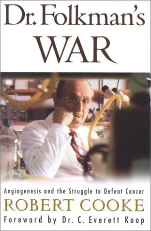Dr Folkmans War Angiogenesis And The Struggle To Defeat Cancer Cooke Robert