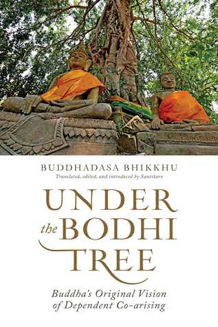 Under The Bodhi Tree Buddhas Original Vision Of Dependent Coarising Ebook Buddhadsa Bhikkhu Santikaro Bhikkhu
