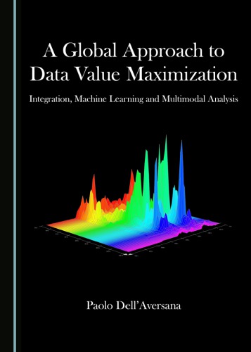 A Global Approach To Data Value Maximization Integration Machine Learning And Multimodal Analysis Dellaversana