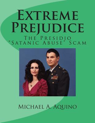Extreme Prejudice The Presidio Satanic Abuse Scam Michael A Aquino
