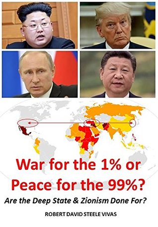 War For The 1 Or Peace For The 99 Are The Deep State Zionism Done For Robert David Steele Vivas
