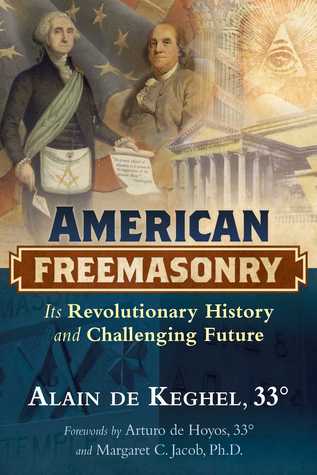 American Freemasonry Its Revolutionary History And Challenging Future Alain De Keghel Arturo De Hoyos Margaret C Jacob