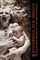 Mysterious New Mexico Miracles Magic And Monsters In The Land Of Enchantment Benjamin Radford