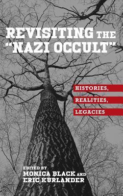 Revisiting The Nazi Occult Histories Realities Legacies Hardcover Monica Black Eric Kurlander