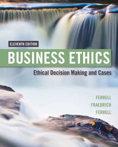 Business Ethics Ethical Decision Making Cases 11th Oc Ferrell John P Fraedrich Ferrell William