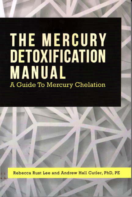 The Mercury Detoxification Manual A Guide To Mercury Chelation 1st Edition Rebecca Rust Lee