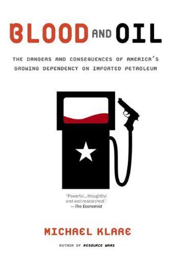 Blood And Oil The Dangers And Consequences Of Americas Growing Dependency On Imported Petroleum Original Retail Michael T Klare