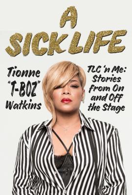 A Sick Life Tlc N Me Stories From On And Off The Stage Tionne Watkins