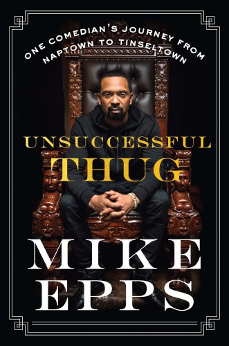 Unsuccessful Thug One Comedians Journey From Naptown To Tinseltown Mike Epps