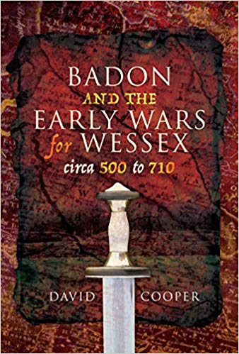 Badon And The Early Wars For Wessex Circa 500710 1st Ed David Cooper