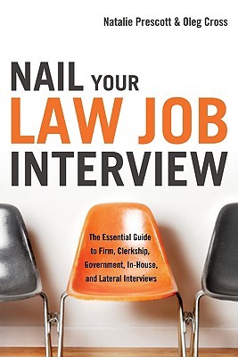 Nail Your Law Job Interview The Essential Guide To Firm Clerkship Government Inhouse And Lateral Interviews Paperback Natalie Prescott Oleg Cross