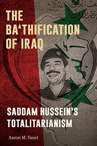 The Bathification Of Iraq Saddam Husseins Totalitarianism Hardcover Aaron M Faust