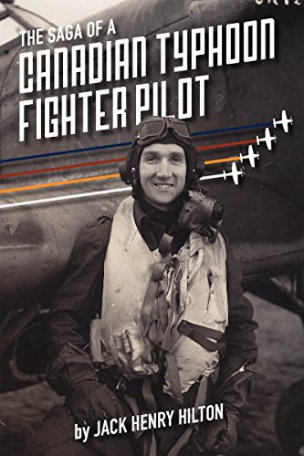 The Saga Of A Canadian Typhoon Fighter Pilot Jack Henry Hilton