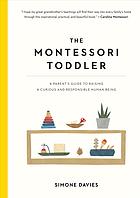 The Montessori Toddler A Parents Guide To Raising A Curious And Responsible Human Being Simone Davies