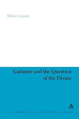 Gadamer And The Question Of The Divine Paperback Walter Lammi