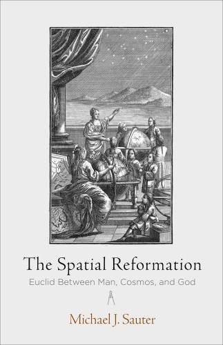 The Spatial Reformation Euclid Between Man Cosmos And God Michael J Sauter