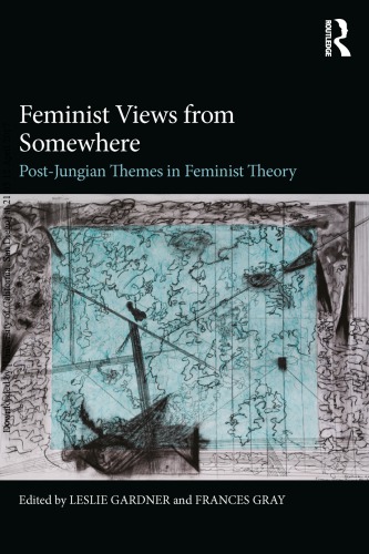 Feminist Views From Somewhere Postjungian Themes In Feminist Theory Leslie Gardner