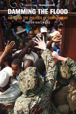 Damming The Flood Haiti And The Politics Of Containment Paperback Peter Hallward