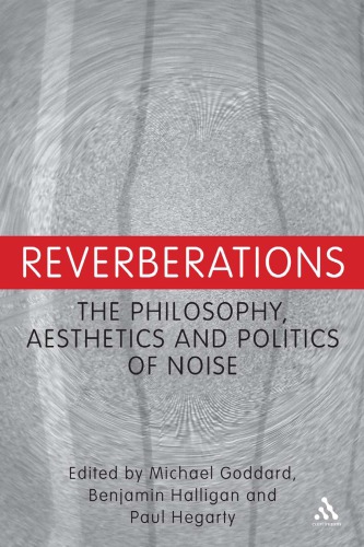 Reverberations The Philosophy Aesthetics And Politics Of Noise Michael Goddard