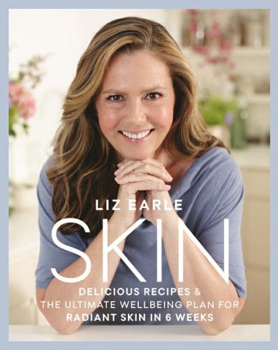 Skin Delicious Recipes The Ultimate Wellbeing Plan For Radiant Skin In 6 Weeks Liz Earle