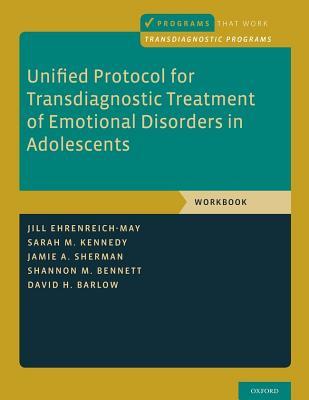 Unified Protocol For Transdiagnostic Treatment Of Emotional Disorders In Adolescents Workbook Jill Ehrenreichmay