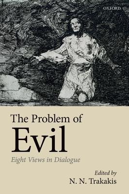 The Problem Of Evil Eight Views In Dialogue Hardcover N N Trakakis