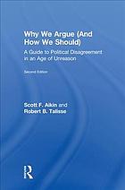 Why We Argue And How We Should A Guide To Political Disagreement In The Age Of Unreason Second Edition Aikin