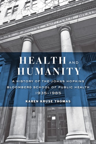 Health And Humanity A History Of The Johns Hopkins Bloomberg School Of Public Health 19351985 Karen Kruse Thomas