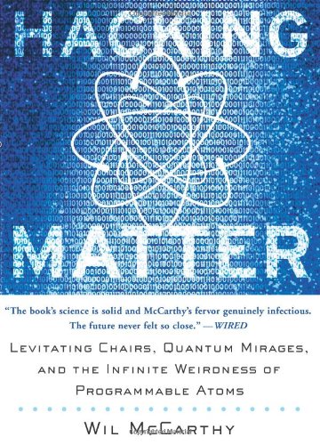 Hacking Matter Levitating Chairs Quantum Mirages And The Infinite Weirdness Of Programmable A Wil Mccarthy