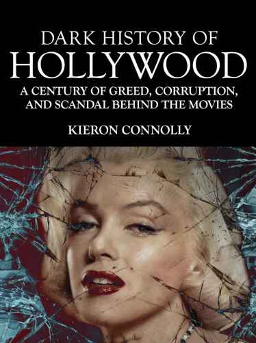 Dark History Of Hollywood Connolly Kieron