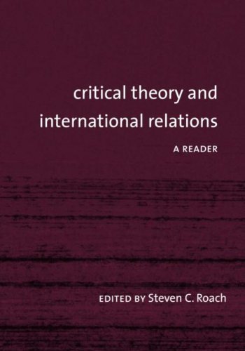 Critical Theory And International Relations A Reader 1st Edition Steven C Roach