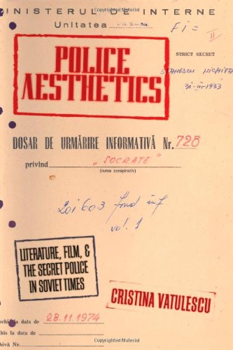 Police Aesthetics Literature Film And The Secret Police In Soviet Times Cristina Vatulescu