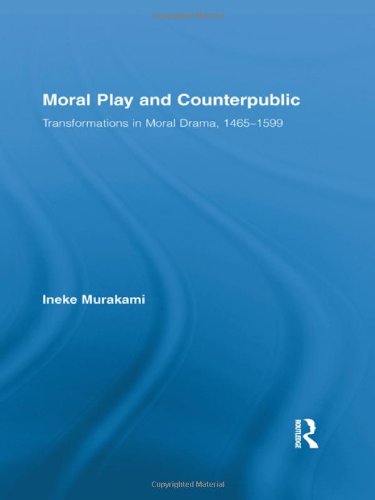 Moral Play And Counterpublic Transformations In Moral Drama 14651599 Reprint Ineke Murakami
