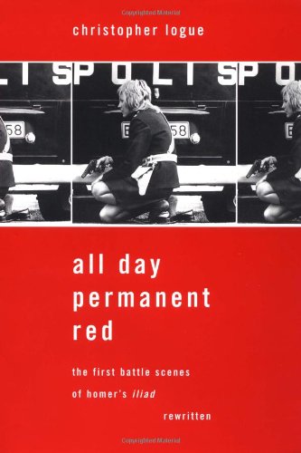 All Day Permanent Red An Account Of The First Battle Scenes Of Homers Iliad 1st Christopher Logue