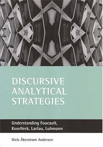 Discursive Analytical Strategies Understanding Foucault Koselleck Laclau Luhmann Niels Kerstrm Andersen