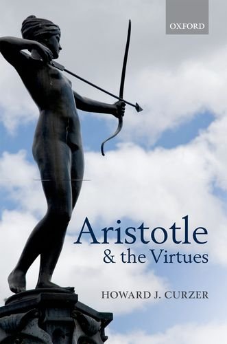 Aristotle And The Virtues Howard J Curzer