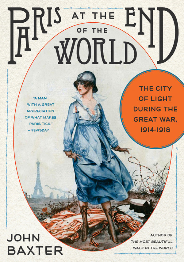 Paris At The End Of The World The City Of Light During The Great War 19141918 John Baxter