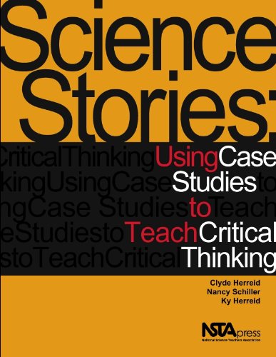Science Stories Using Case Studies To Teach Critical Thinking Clyde Freeman Herreid