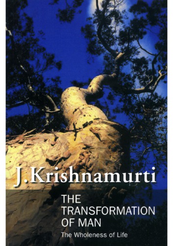 The Transformation Of Man The Wholeness Of Life J Krishnamurti