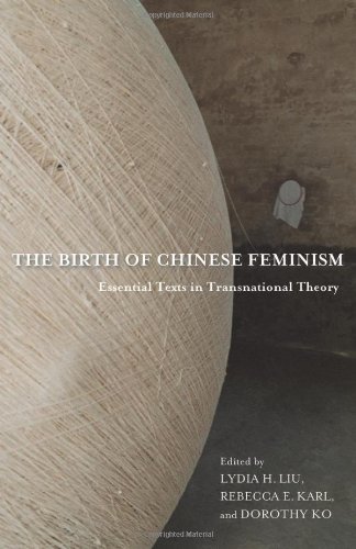 The Birth Of Chinese Feminism Essential Texts In Transnational Theory Lydia H Liu