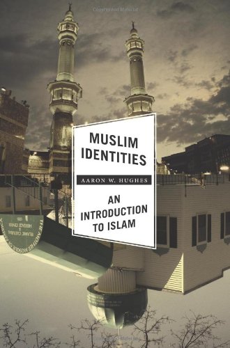 Muslim Identities An Introduction To Islam Aaron W Hughes