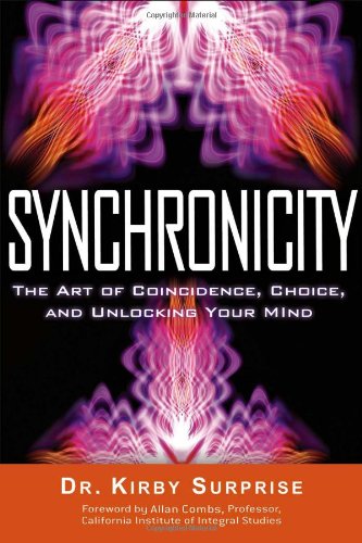 Synchronicity The Art Of Coincidence Choice And Unlocking Your Mind 1st Edition Kirby Surprise