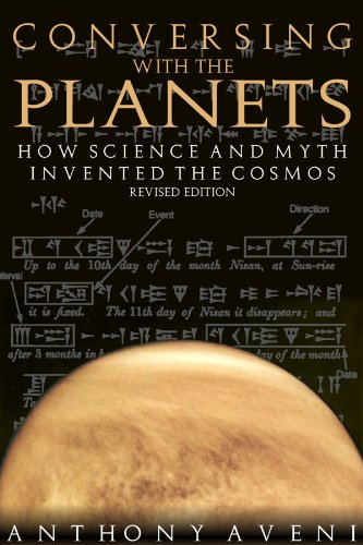 Conversing With The Planets How Science And Myth Invented The Cosmos Rev Sub Anthony F Aveni