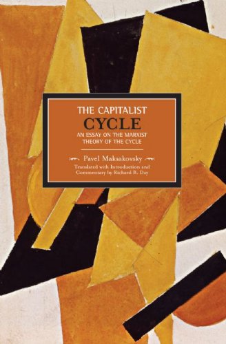 The Capitalist Cycle An Essay On The Marxist Theory Of The Cycle Pavel Maksakovsky