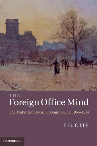 The Foreign Office Mind The Making Of British Foreign Policy 18651914 1st Edition T G Otte