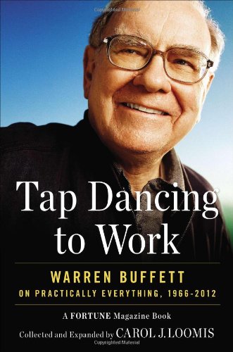 Tap Dancing To Work Warren Buffett On Practically Everything 19662012 Carol J Loomis