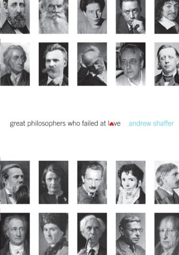 Great Philosophers Who Failed At Love Andrew Shaffer