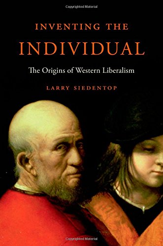 Inventing The Individual The Origins Of Western Liberalism Larry Siedentop