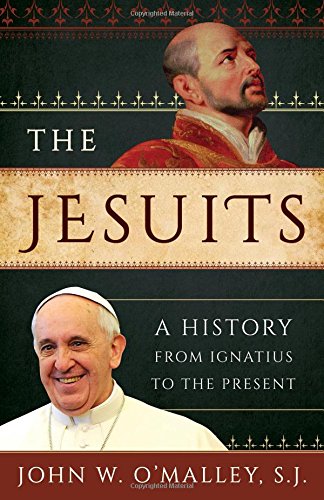 The Jesuits A History From Ignatius To The Present John W Omalley