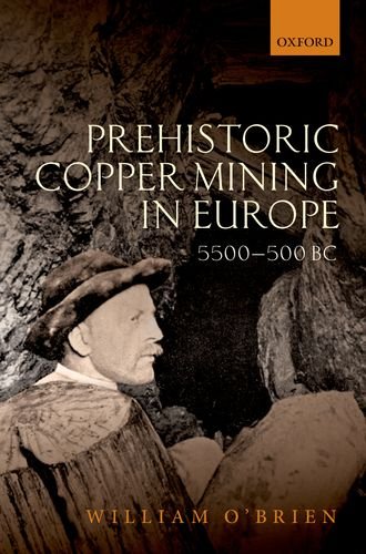 Prehistoric Copper Mining In Europe 5500500 Bc William Obrien